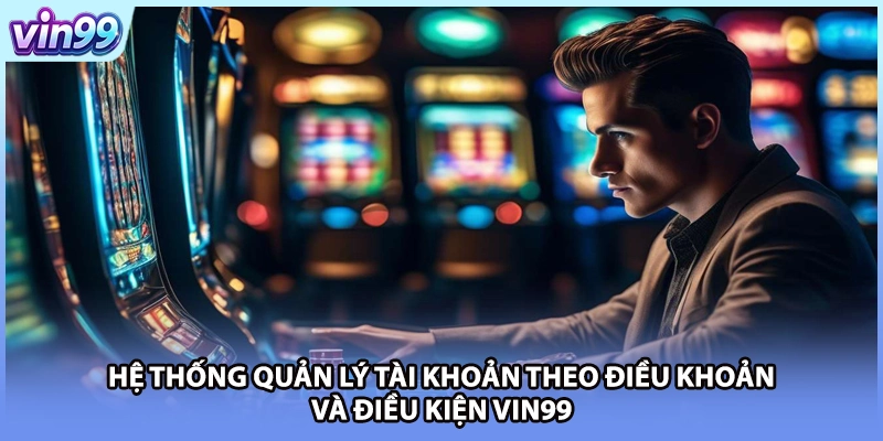 Hệ thống quản lý tài khoản theo điều khoản và điều kiện VIN99