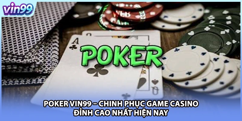 Poker VIN99 – Chinh Phục Game Casino Đỉnh Cao Nhất Hiện Nay