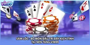 Sâm Lốc - Bộ Môn Đấu Trí Đầy Kịch Tính Tại Nền Tảng VIN99