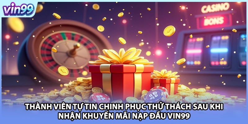 Thành viên tự tin chinh phục thử thách sau khi nhận khuyến mãi nạp đầu VIN99