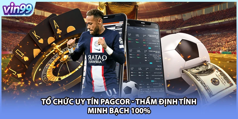 Tổ chức uy tín PAGCOR - Thẩm định tính minh bạch 100%