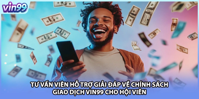 Tư vấn viên hỗ trợ giải đáp về chính sách giao dịch VIN99 cho hội viên